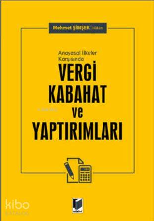 Anayasal İlkeler Karşısında Vergi Kabahat ve Yaptırımları | Mehmet Şim