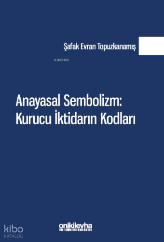 Anayasal Sembolizm: Kurucu İktidarın Kodları | Şafak Evran Topuzkanamı