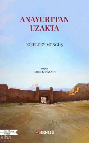 Anayurttan Uzakta | Köjeldey Monguş | Bengü Yayıncılık