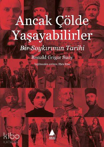 Ancak Çölde Yaşayabilirler; Bir Soykırımın Tarihi | Ronald Grigor Suny