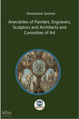 Anecdotes of Painters, Engravers,  Sculptors and Architects and  Curiosities of Art