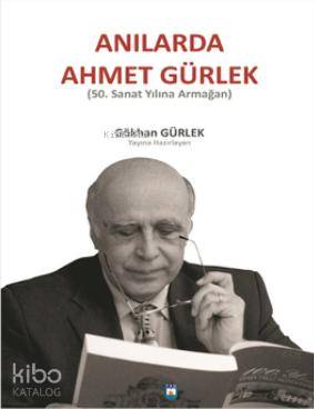 Anılarda Ahmet Gürlek; 50. Sanat Yılına Armağan