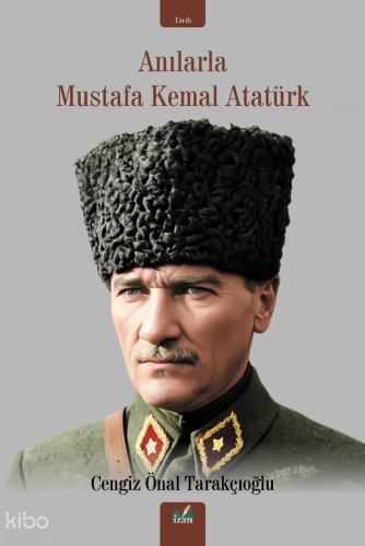 Anılarla Mustafa Kemal Atatürk | Cengiz Önal Tarakçıoğlu | İzan Yayınc