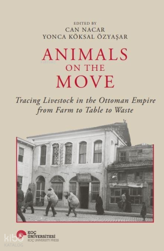 Animals On The Move ;Tracing Livestock In The Ottoman Empire From Farm