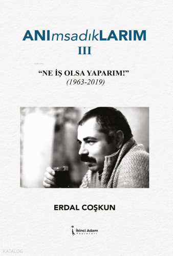 Anımsadıklarım 3;Ne İş Olsa Yaparım | Erdal Coşkun | İkinci Adam Yayın