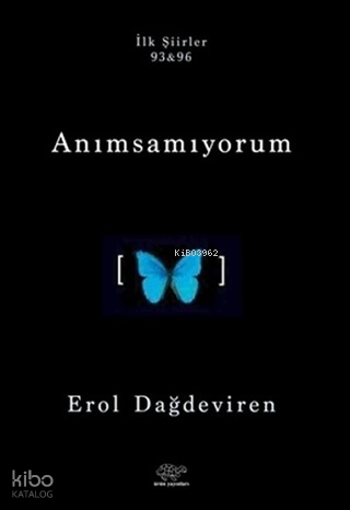Anımsamıyorum;İlk Şiirler 93&96