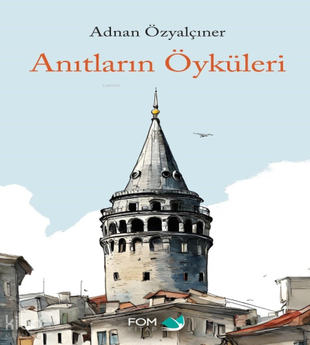 Anıtların Öyküsü | Adnan Özyalçıner | Fom Kitap