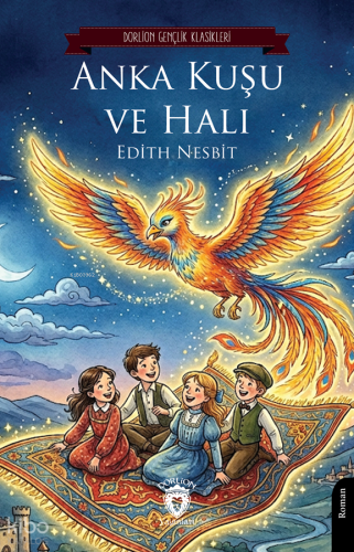 Anka Kuşu ve Halı | Edith Nesbit | Dorlion Yayınevi
