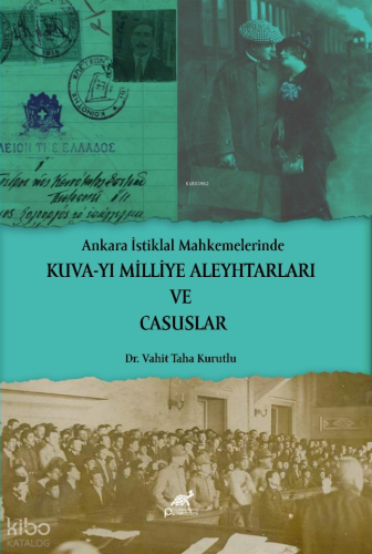 Ankara İstiklal Mahkemelerinde Kuva-yı Milliye Aleyhtarları ve Casusla