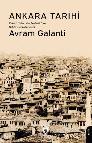 Ankara Tarihi;Emekli Üniversite Profesörü ve Niğde Eski Milletvekili |