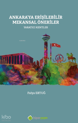 Ankara’ya Erişilebilir Mekansal Öneriler Yaratıcı Kentler