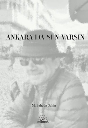 Ankara'da Sen Varsın | M. Bahadır Şahin | Mihenk Kitap