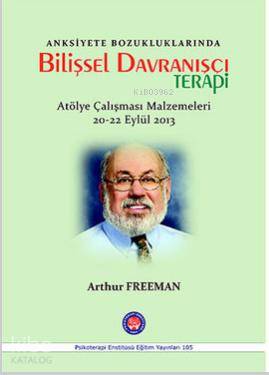 Anksiyete Bozukluklarında Bilişsel Davranışçı Terapi  ; Atölye Çalışması Malzemeleri 20-22 Eylül 2013