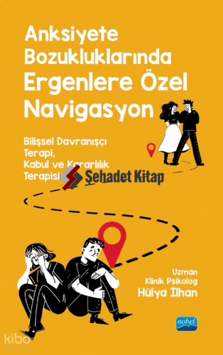 Anksiyete Bozukluklarından Ergenlere Özel Navigasyon;Bilişsel Davranşçı Terapi, Kabul ve Kararlılık Terapisi