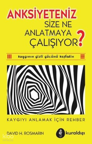 Anksiyeteniz Size Ne Anlatmaya Çalışıyor?;Kaygıyı Anlamak İçin Rehber