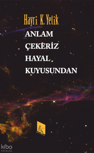 Anlam Çekeriz Hayal Kuyusundan | Hayri K. Yetik | Kayıp Kitaplar Yayın