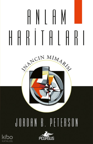 Anlam Haritaları;İnancın Mimarisi | Jordan B. Peterson | Pegasus Yayın