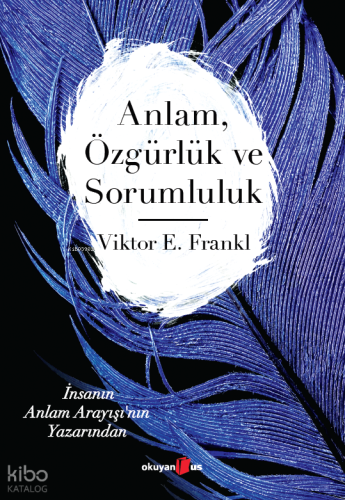 Anlam, Özgürlük ve Sorumluluk | Viktor E. Frankl | Okuyan Us Yayınları