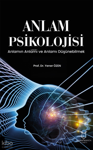 Anlam Psikolojisi;Anlamın Anlamı ve Anlamı Düşünebilmek