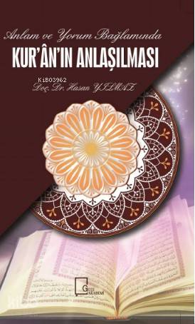 Anlam ve Yorum Bağlamında; Kur'an'ın Anlaşılması
