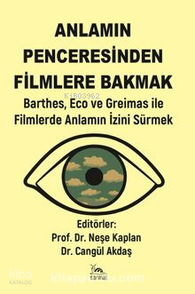 Anlamın Penceresinden Filmlere Bakmak;Barthes,Eco ve Greimas İle Filmlerde Anlamın İzini Sürmek