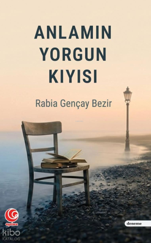 Anlamın Yorgun Kıyısı | Rabia Gençay Bezir | Aysima Yayınları