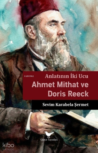 Anlatının İki Ucu - Ahmet Mithat ve Doris Reeck | Sevim Karabela Şerme