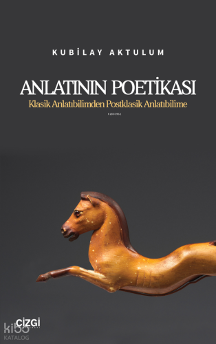 Anlatının Poetikası;Klasik Anlatıbilimden Postklasik Anlatıbilime | Ku