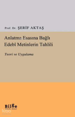 Anlatma Esasına Bağlı Edebi Metinlerin Tahlili Teori ve Uygulama