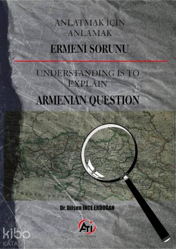 Anlatmak İçin Anlamak Ermeni Sorunu; Understanding is to Explain Armanian Question