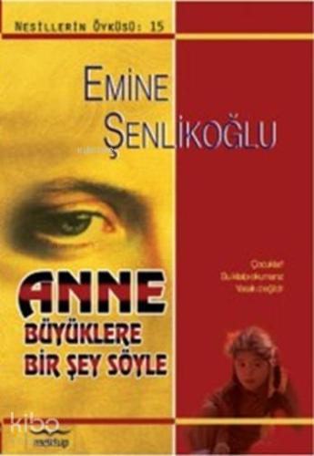 Anne Büyüklere Bir Şey Söyle | Emine Şenlikoğlu | Mektup Yayınları