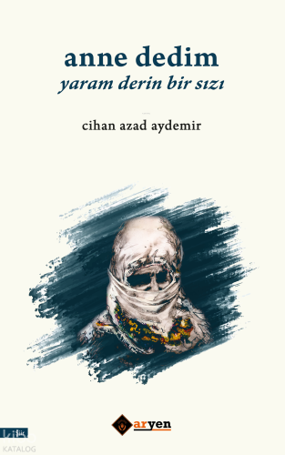 Anne Dedim Yaram Derin Bir Sızı