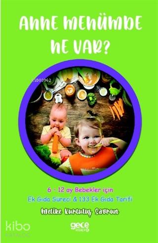 Anne Menümde Ne Var?; 6-12 Ay Bebekler İçin - Ek Gıda Süreci & 133 Ek Gıda Tarifi