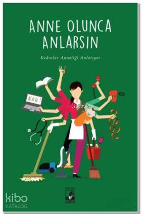 Anne Olunca Anlarsın; Kadınlar Anneliği Anlatıyor