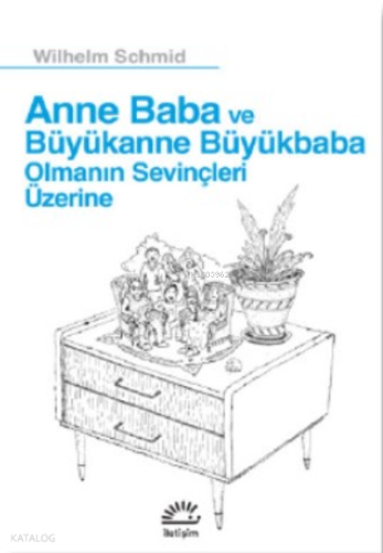 Anne Ve Baba Büyükanne Büyükbaba;Olmanın Sevinçleri Üzerine
