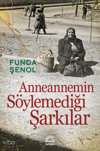 Anneannemin Söylemediği Şarkılar | Funda Şenol | İletişim Yayınları