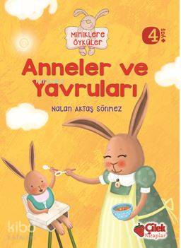 Anneler Ve Yavruları (Miniklere Öyküler) | Nalan Aktaş Sönmez | Çilek 