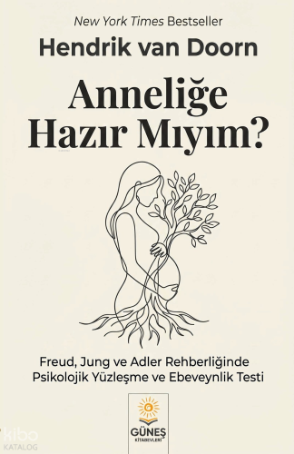 Anneliğe Hazır mıyım?;Freud, Jung ve Adler Rehberliğinde Yüzleşme ve Ebeveynlik Testi