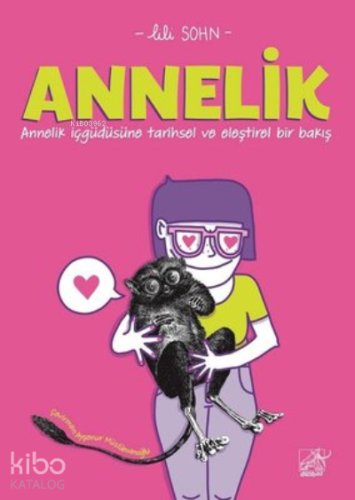 Annelik - Annelik İçgüdüsüne Tarihsel ve Eleştirel Bir Bakış