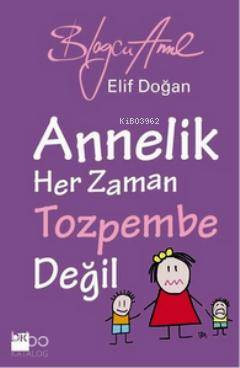Annelik Her Zaman Toz Pembe Değildir; Blogcu Anne