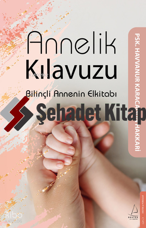 Annelik Kılavuzu; Bilinçli Annenin Elkitabı