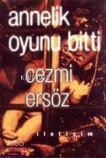 Annelik Oyunu Bitti | Cezmi Ersöz | İletişim Yayınları