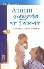 Annem Dünyada Bir Tanedir; Çocuk Diliyle Çocuk Psikolojisi