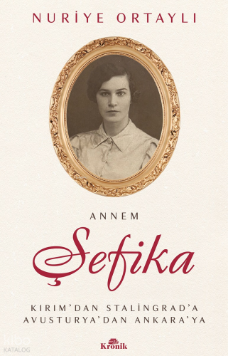 Annem Şefika;Kırım’dan Stalingrad’a, Avusturya’dan Ankara’ya