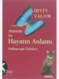 Annem ve Hayatın Anlamı; Psikoterapi Öyküleri | Irvin D. Yalom | Kabal