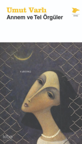 Annem ve Tel Örgüler | Umut Varlı | Alakarga Sanat Yayınları