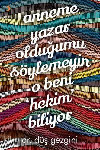 Anneme Yazar Olduğumu Söylemeyin O Beni "Hekim" Biliyor