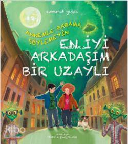 Annemle Babama Söylemeyin En İyi Arkadaşım Bir Uzaylı