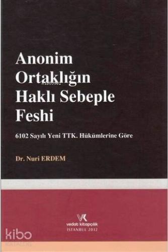 Anonim Ortaklığın Haklı Sebeple Feshi; 6102 sayılı Yeni TTK. Hükümlerine Göre