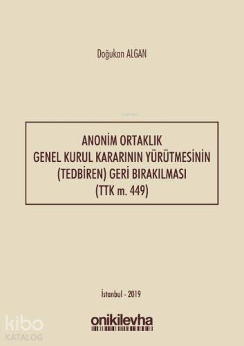 Anonim Ortaklık Genel Kurul Kararının Yürütmesinin (Tedbiren) Geri Bırakılması (TTK m. 449)